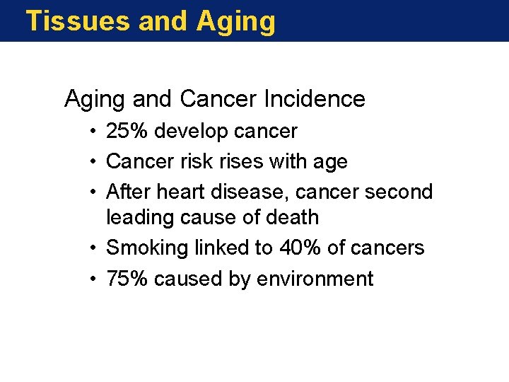 Tissues and Aging and Cancer Incidence • 25% develop cancer • Cancer risk rises