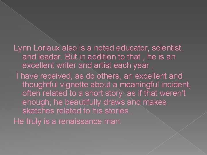 Lynn Loriaux also is a noted educator, scientist, and leader. But in addition to