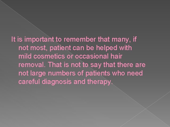 It is important to remember that many, if not most, patient can be helped