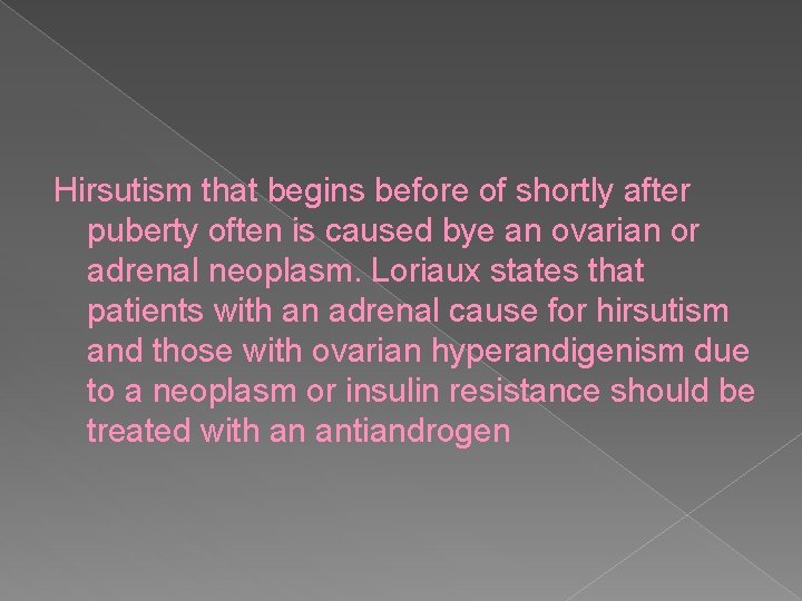 Hirsutism that begins before of shortly after puberty often is caused bye an ovarian