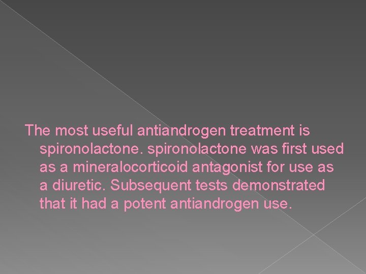 The most useful antiandrogen treatment is spironolactone was first used as a mineralocorticoid antagonist