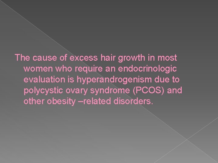 The cause of excess hair growth in most women who require an endocrinologic evaluation