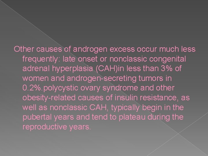 Other causes of androgen excess occur much less frequently: late onset or nonclassic congenital