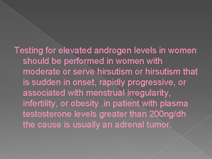 Testing for elevated androgen levels in women should be performed in women with moderate