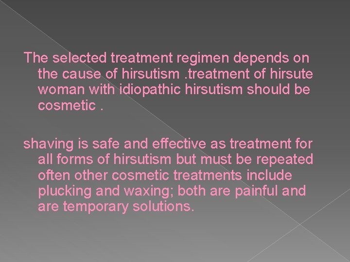 The selected treatment regimen depends on the cause of hirsutism. treatment of hirsute woman
