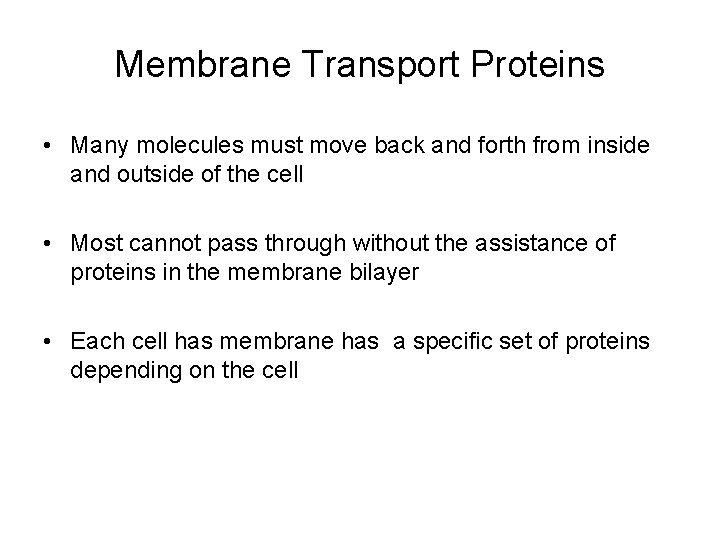 Membrane Transport Proteins • Many molecules must move back and forth from inside and