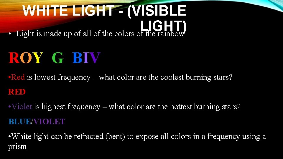  • WHITE LIGHT - (VISIBLE LIGHT) Light is made up of all of