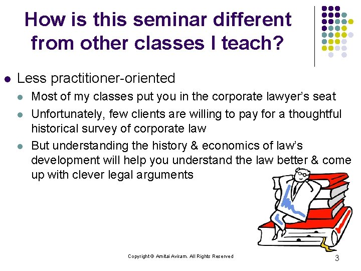 How is this seminar different from other classes I teach? l Less practitioner-oriented l