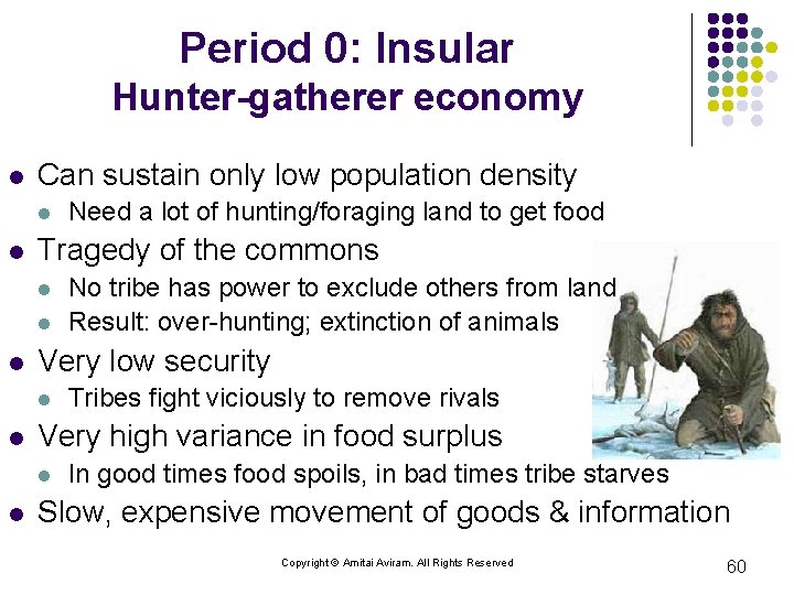 Period 0: Insular Hunter-gatherer economy l Can sustain only low population density l l