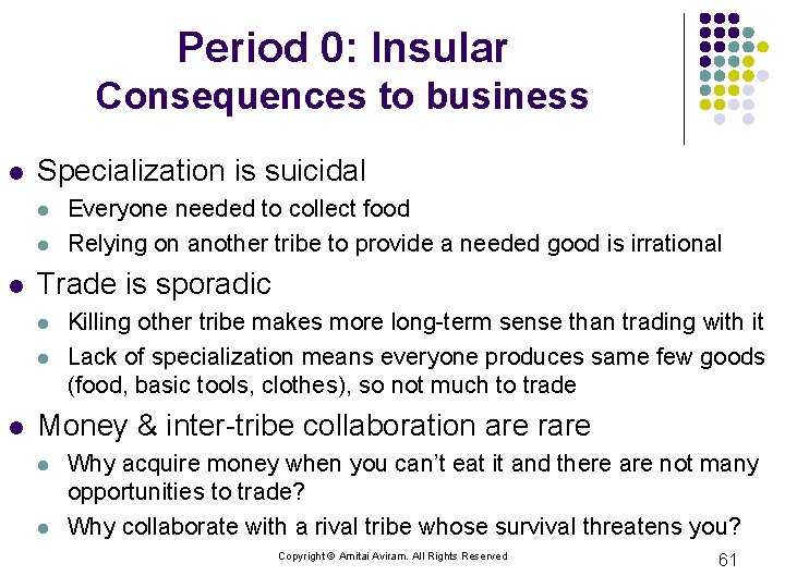 Period 0: Insular Consequences to business l Specialization is suicidal l Trade is sporadic