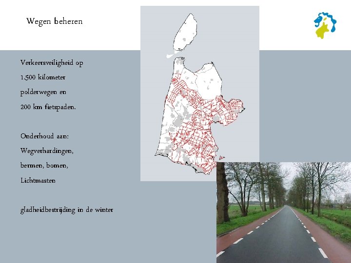 Wegen beheren Verkeersveiligheid op 1. 500 kilometer polderwegen en 200 km fietspaden. Onderhoud aan: