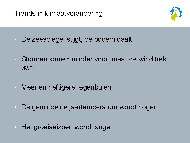 Trends in klimaatverandering • De zeespiegel stijgt; de bodem daalt • Stormen komen minder