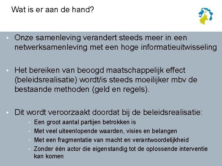 Wat is er aan de hand? • Onze samenleving verandert steeds meer in een