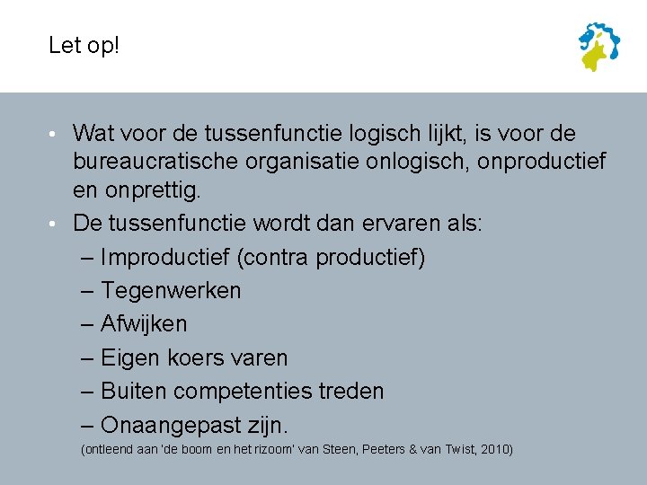 Let op! • Wat voor de tussenfunctie logisch lijkt, is voor de bureaucratische organisatie