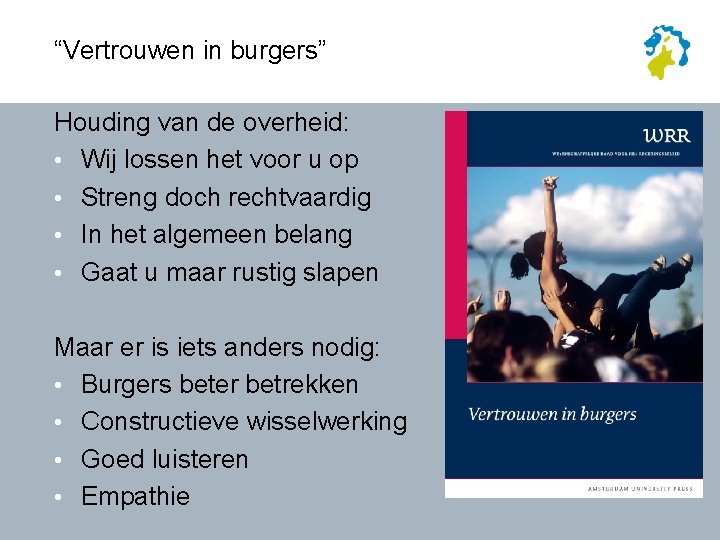 “Vertrouwen in burgers” Houding van de overheid: • Wij lossen het voor u op