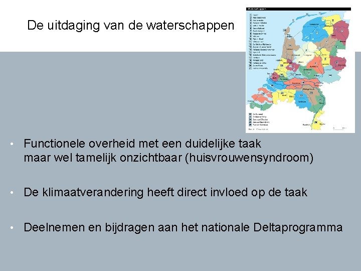 De uitdaging van de waterschappen • Functionele overheid met een duidelijke taak maar wel