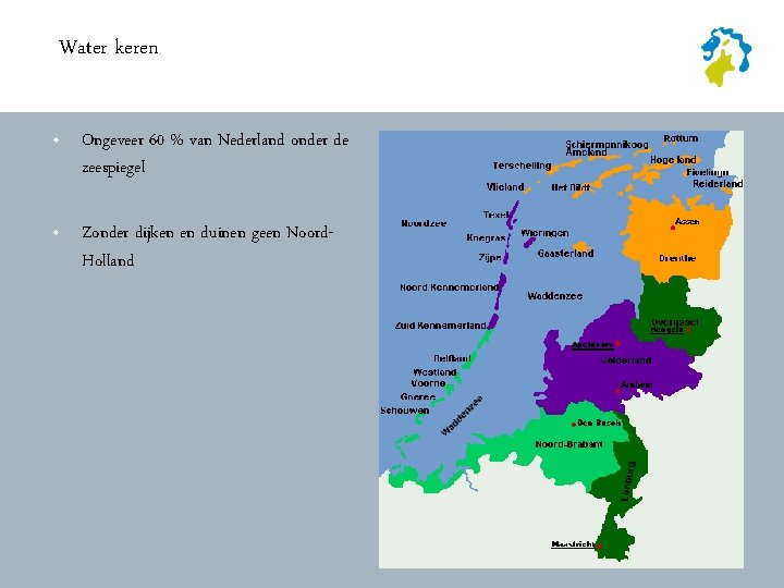 Water keren • Ongeveer 60 % van Nederland onder de zeespiegel • Zonder dijken