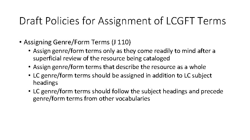 Draft Policies for Assignment of LCGFT Terms • Assigning Genre/Form Terms (J 110) •