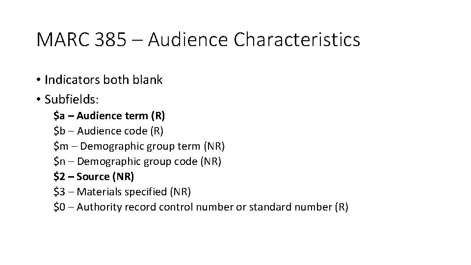 MARC 385 – Audience Characteristics • Indicators both blank • Subfields: $a – Audience