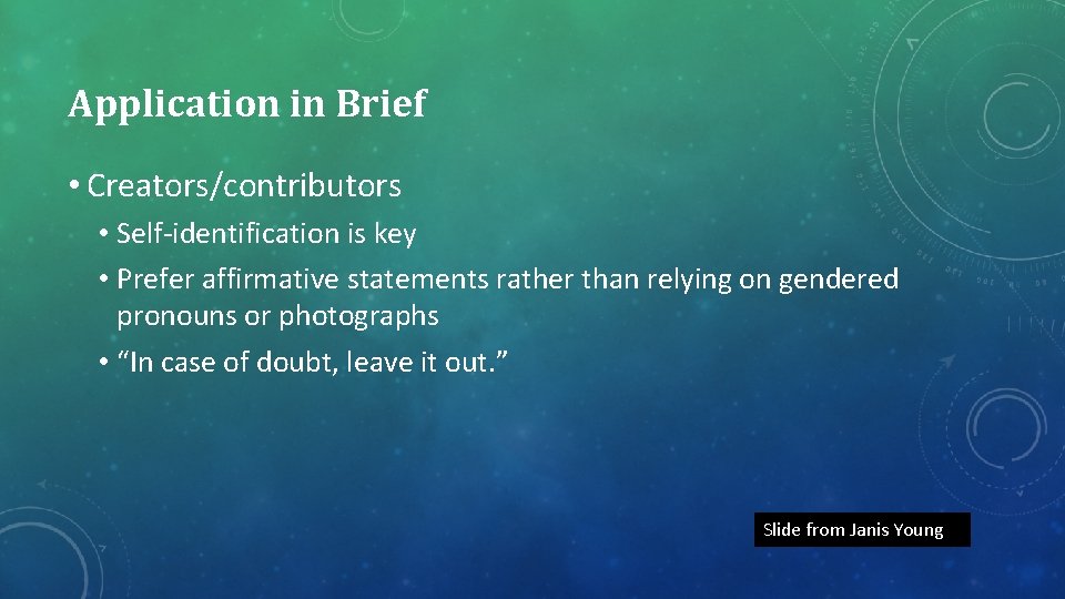 Application in Brief • Creators/contributors • Self-identification is key • Prefer affirmative statements rather