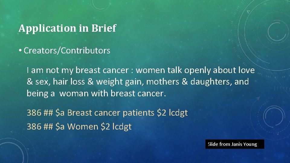 Application in Brief • Creators/Contributors I am not my breast cancer : women talk