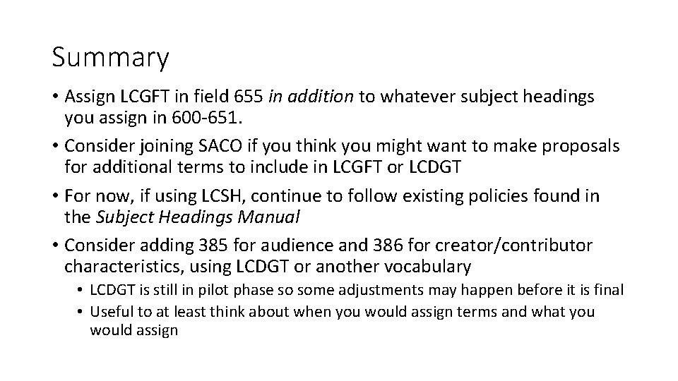 Summary • Assign LCGFT in field 655 in addition to whatever subject headings you
