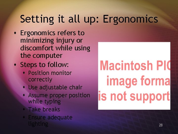 Setting it all up: Ergonomics s Ergonomics refers to minimizing injury or discomfort while