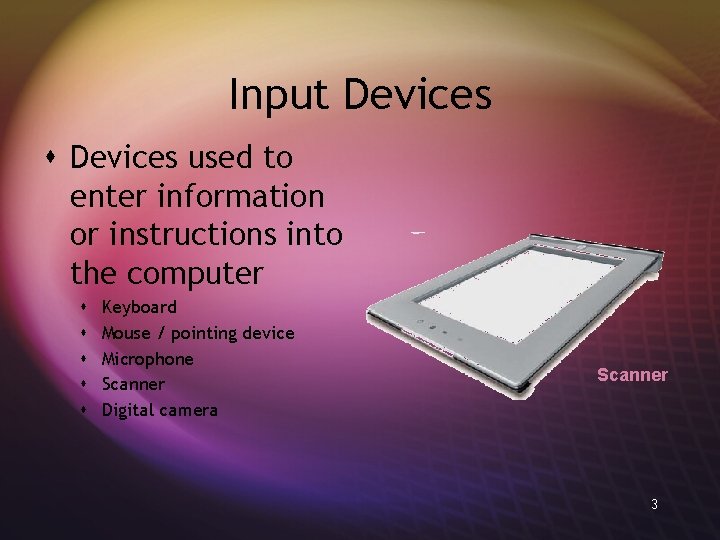 Input Devices s Devices used to enter information or instructions into the computer s