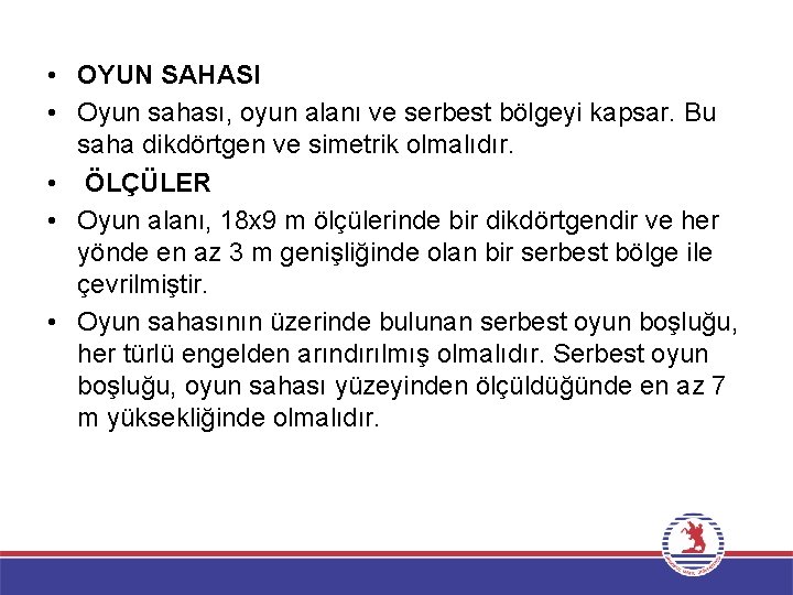  • OYUN SAHASI • Oyun sahası, oyun alanı ve serbest bölgeyi kapsar. Bu