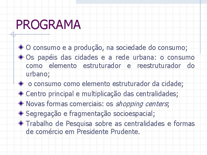 PROGRAMA O consumo e a produção, na sociedade do consumo; Os papéis das cidades