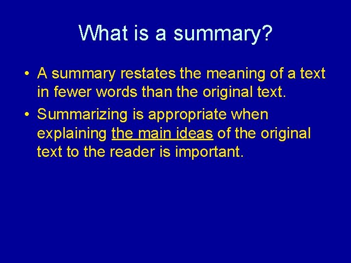 What is a summary? • A summary restates the meaning of a text in