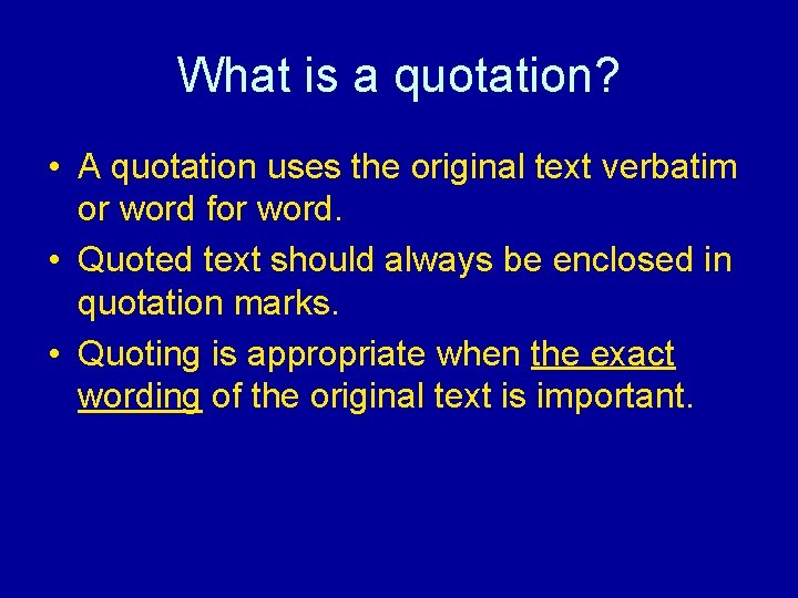 What is a quotation? • A quotation uses the original text verbatim or word