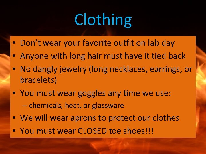 Clothing • Don’t wear your favorite outfit on lab day • Anyone with long