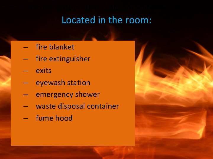 Know where the following items are Located in the room: – – – –