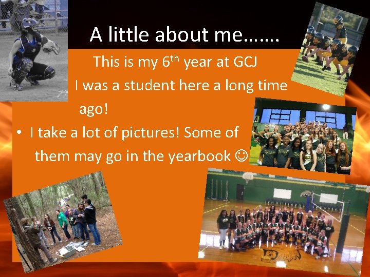 A little about me……. This is my 6 th year at GCJ I was