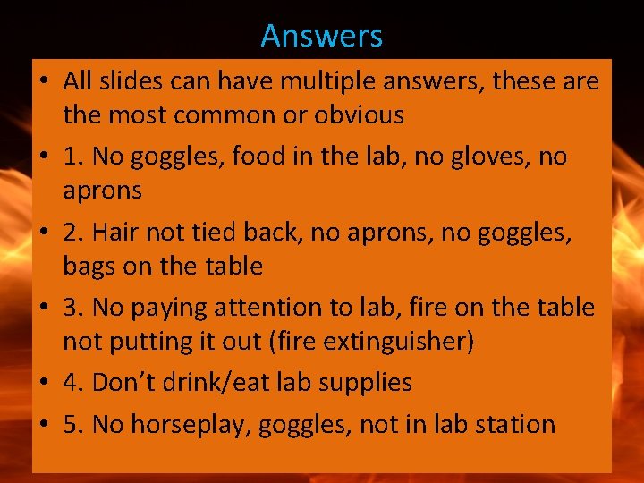 Answers • All slides can have multiple answers, these are the most common or