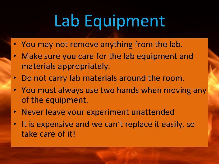 Lab Equipment • You may not remove anything from the lab. • Make sure
