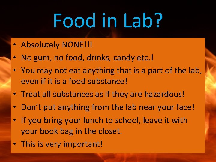 Food in Lab? • Absolutely NONE!!! • No gum, no food, drinks, candy etc.