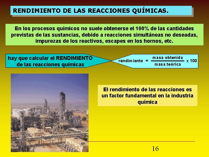 RENDIMIENTO DE LAS REACCIONES QUÍMICAS. En los procesos químicos no suele obtenerse el 100%