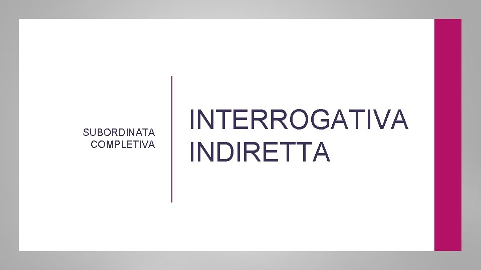 SUBORDINATA COMPLETIVA INTERROGATIVA INDIRETTA 