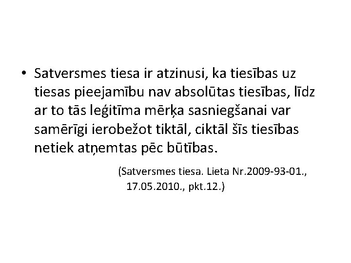  • Satversmes tiesa ir atzinusi, ka tiesības uz tiesas pieejamību nav absolūtas tiesības,