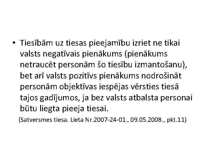  • Tiesībām uz tiesas pieejamību izriet ne tikai valsts negatīvais pienākums (pienākums netraucēt