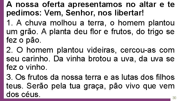 A nossa oferta apresentamos no altar e te pedimos: Vem, Senhor, nos libertar! 1.