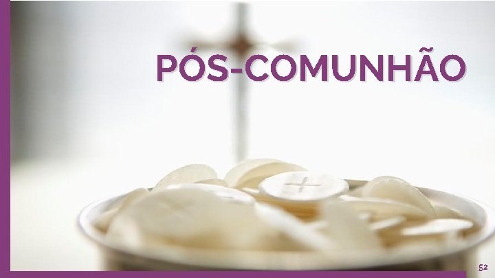 PÓS-COMUNHÃO 52 