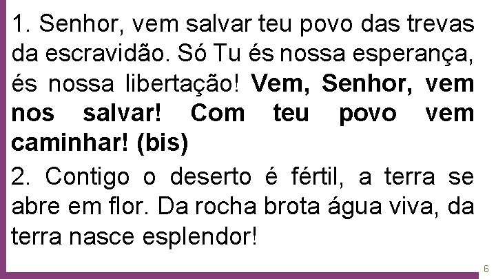 1. Senhor, vem salvar teu povo das trevas da escravidão. Só Tu és nossa