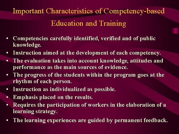 Important Characteristics of Competency-based Education and Training • Competencies carefully identified, verified and of