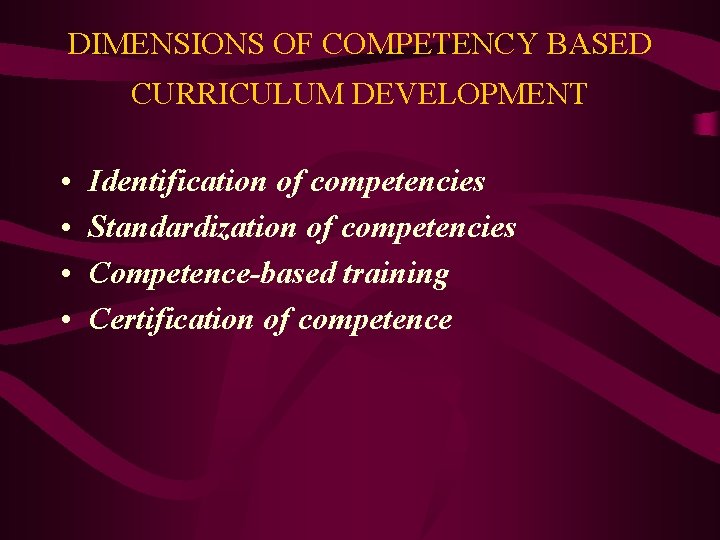 DIMENSIONS OF COMPETENCY BASED CURRICULUM DEVELOPMENT • • Identification of competencies Standardization of competencies