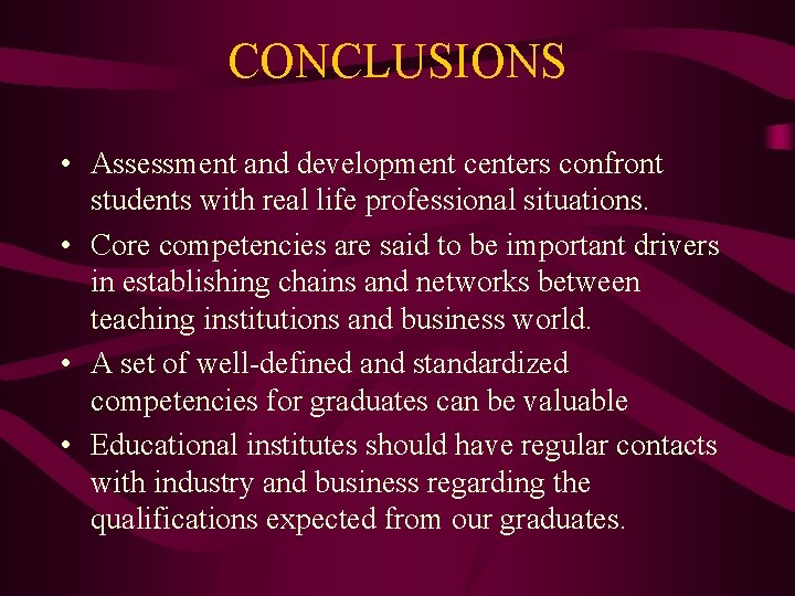 CONCLUSIONS • Assessment and development centers confront students with real life professional situations. •