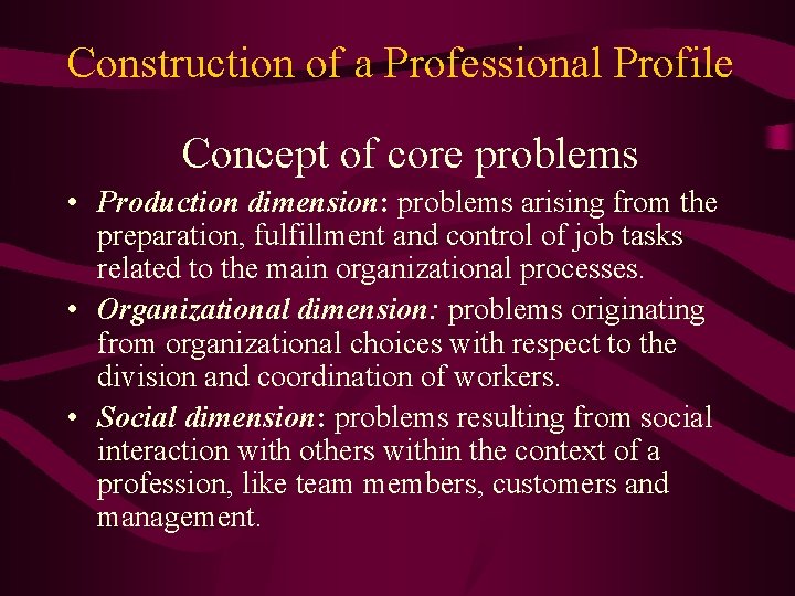 Construction of a Professional Profile Concept of core problems • Production dimension: problems arising