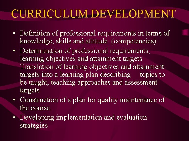 CURRICULUM DEVELOPMENT • Definition of professional requirements in terms of knowledge, skills and attitude